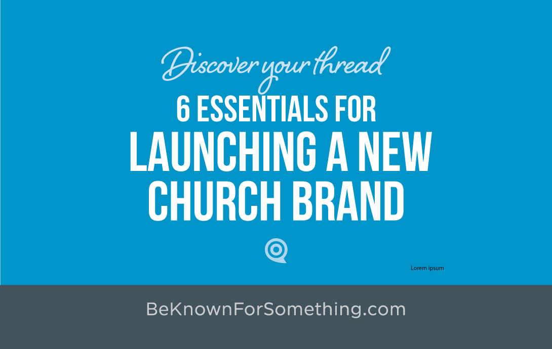6 Essentials for Launching a New Church Brand Be Known for Something